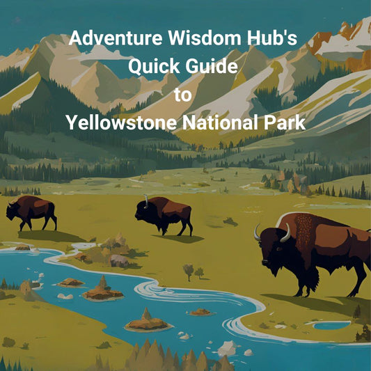 Adventure Wisdom Hub's Quick Guide to Yellowstone National Park